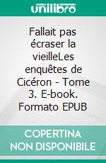 Fallait pas écraser la vieilleLes enquêtes de Cicéron - Tome 3. E-book. Formato EPUB ebook