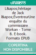 L'héritage de Jack l'ÉventreurUne enquête du commissaire Workan - Tome 8. E-book. Formato EPUB ebook di Hugo Buan