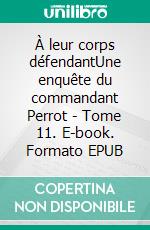 À leur corps défendantUne enquête du commandant Perrot - Tome 11. E-book. Formato EPUB ebook di Anne-Solen Kerbrat