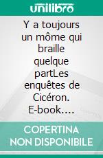 Y a toujours un môme qui braille quelque partLes enquêtes de Cicéron. E-book. Formato EPUB ebook