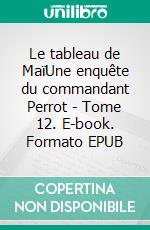 Le tableau de MaïUne enquête du commandant Perrot - Tome 12. E-book. Formato EPUB ebook di Anne-Solen Kerbrat