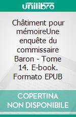 Châtiment pour mémoireUne enquête du commissaire Baron - Tome 14. E-book. Formato EPUB ebook di Hervé Huguen