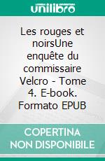 Les rouges et noirsUne enquête du commissaire Velcro - Tome 4. E-book. Formato EPUB ebook