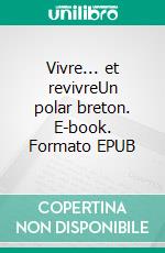 Vivre... et revivreUn polar breton. E-book. Formato EPUB ebook di Gérard Chevalier