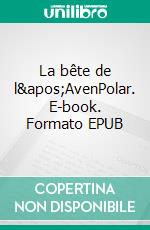 La bête de l&apos;AvenPolar. E-book. Formato EPUB ebook