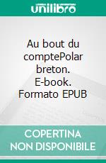 Au bout du comptePolar breton. E-book. Formato EPUB ebook di Hervé Huguen