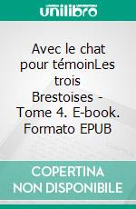 Avec le chat pour témoinLes trois Brestoises - Tome 4. E-book. Formato EPUB