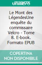 Le Mont des LégendesUne enquête du commissaire Velcro - Tome 8. E-book. Formato EPUB