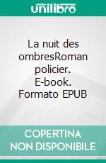 La nuit des ombresRoman policier. E-book. Formato EPUB ebook