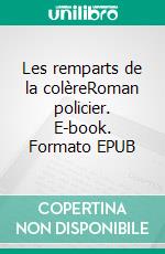 Les remparts de la colèreRoman policier. E-book. Formato EPUB ebook di Bernard Glotin