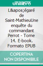 L&apos;égaré de Saint-MathieuUne enquête du commandant Perrot - Tome 14. E-book. Formato EPUB ebook