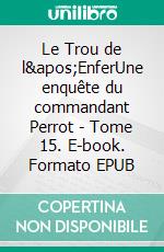 Le Trou de l&apos;EnferUne enquête du commandant Perrot - Tome 15. E-book. Formato EPUB ebook