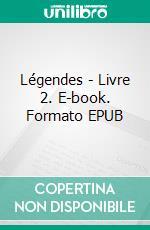 Légendes - Livre 2. E-book. Formato EPUB ebook