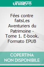 Fées contre faitsLes Aventuriers du Patrimoine - Tome 1. E-book. Formato EPUB