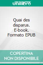 Quai des disparus. E-book. Formato EPUB ebook