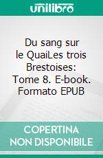 Du sang sur le QuaiLes trois Brestoises: Tome 8. E-book. Formato EPUB ebook