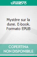 Mystère sur la dune. E-book. Formato EPUB ebook di Christiane Angibous-Esnault