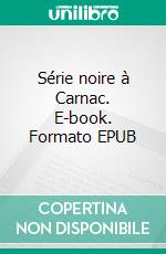 Série noire à Carnac. E-book. Formato EPUB ebook di Jean-Marc Perret