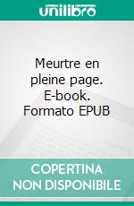 Meurtre en pleine page. E-book. Formato EPUB ebook