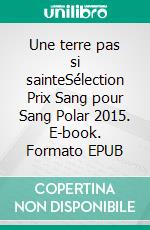 Une terre pas si sainteSélection Prix Sang pour Sang Polar 2015. E-book. Formato EPUB ebook di Pierre Pouchairet