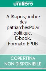 A l'ombre des patriarchesPolar politique. E-book. Formato EPUB ebook di Pierre Pouchairet