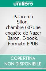 Palace du Sillon, chambre 607Une enquête de Nazer Baron. E-book. Formato EPUB ebook di Hervé Huguen