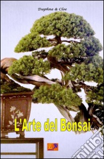 L'arte del Bonsai. E-book. Formato PDF ebook di Daphne & Cloe