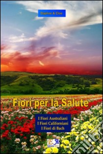 Fiori per la Salute - La Trilogia. E-book. Formato PDF ebook di Daphne & Cloe