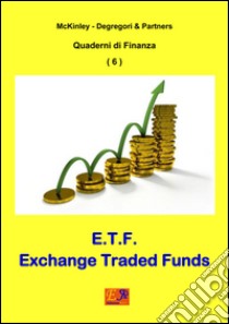 E.T.F. - Exchange Traded Funds. E-book. Formato PDF ebook di McKinley Degregori