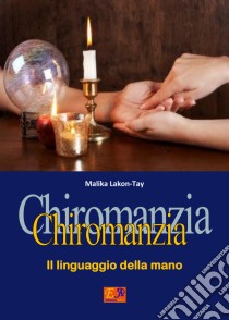 Chiromanzia - Il linguaggio della mano. E-book. Formato PDF ebook di Malika Lakon Tay