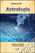 Astrologia - Zodiaco, Ascendente e Affinità di coppia. E-book. Formato EPUB ebook