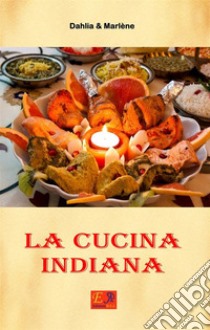 La cucina indiana. E-book. Formato PDF ebook di Dahlia & Marlène