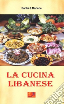 La cucina libanese. E-book. Formato EPUB ebook di Dahlia & Marlène