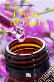 I fiori di Bach. E-book. Formato EPUB ebook di Daphne Chloe