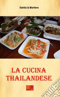 La cucina thailandese. E-book. Formato PDF ebook di Dahlia & Marlène