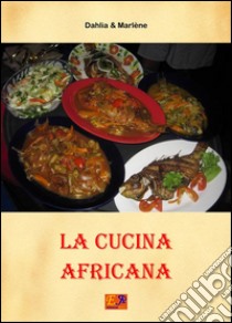 La cucina africana. E-book. Formato EPUB ebook di Dahlia & Marlène