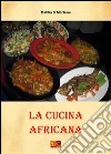 La cucina africana. E-book. Formato PDF ebook di Dahlia & Marlène
