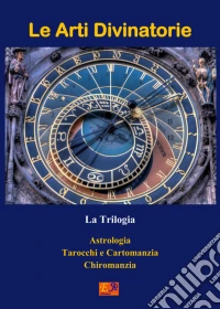 Le Arti Divinatorie - La Trilogia. E-book. Formato EPUB ebook