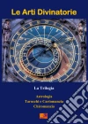 Le Arti Divinatorie - La Trilogia. E-book. Formato EPUB ebook di François Arnaud Malika Lakon-Tay