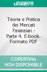 Teoria e Pratica dei Mercati Finanziari - Parte 4. E-book. Formato PDF ebook di Degregori & Partners