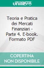 Teoria e Pratica dei Mercati Finanziari - Parte 4. E-book. Formato PDF ebook