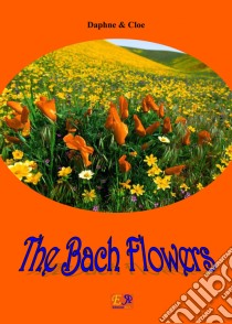 Bach Flowers. E-book. Formato PDF ebook di Daphne & Chloé