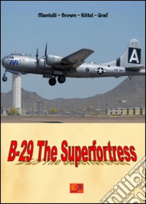 Boeing B-29 Superfortress. E-book. Formato PDF ebook di Mantelli Brown