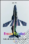 Frecce Tricolori: Storia della Pattuglia Acrobatica Nazionale. E-book. Formato PDF ebook di AA. VV.