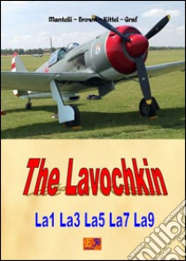 The Lavochkin. E-book. Formato PDF ebook di Mantelli - Brown - Kittel - Graf