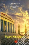 Figure mitologiche. E-book. Formato EPUB ebook di Maria Papachristos