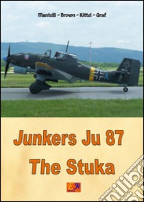 Junkers Ju 87 - The Stuka. E-book. Formato PDF ebook di Mantelli - Brown - Kittel - Graf