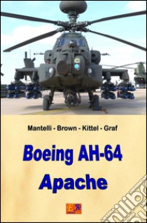 Boeing AH-64 Apache. E-book. Formato EPUB ebook di Mantelli - Brown - Kittel - Graf