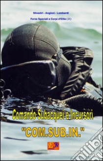 Comando subacquei e incursori - COM.SUB.IN.. E-book. Formato EPUB ebook di Silvestri Angioni