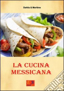 La cucina messicana. E-book. Formato PDF ebook di Dahlia & Marlène